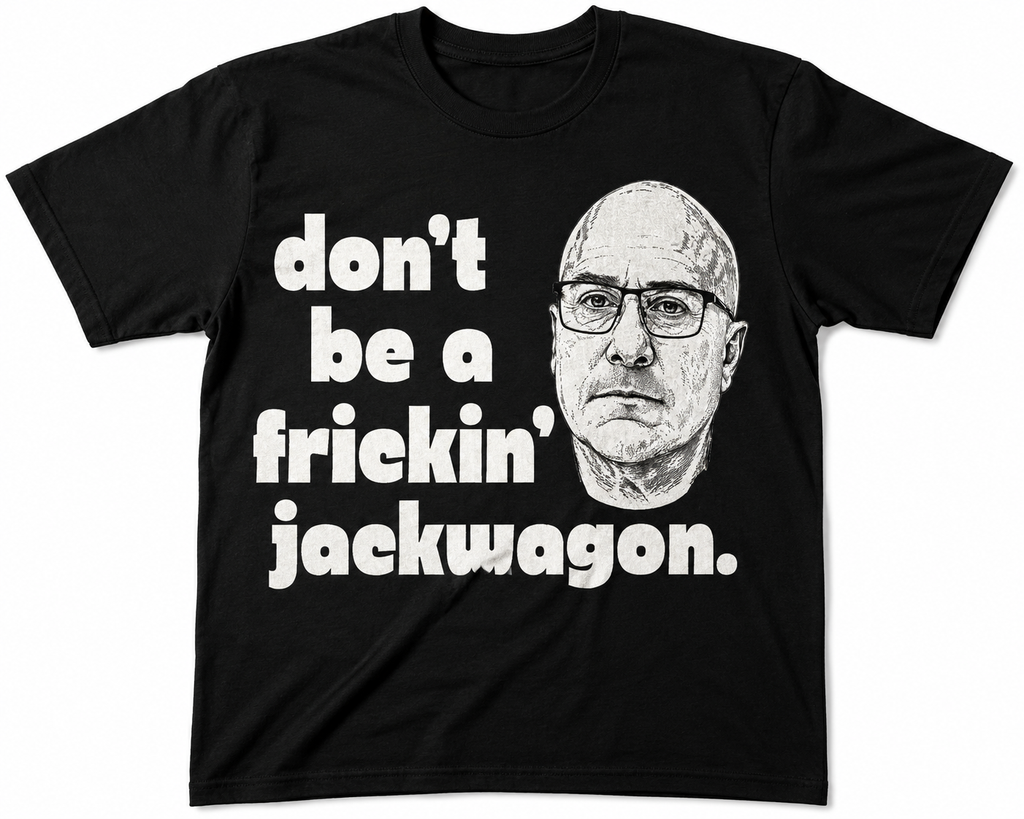 Don't Be a Frickin' Jackwagon T-Shirt