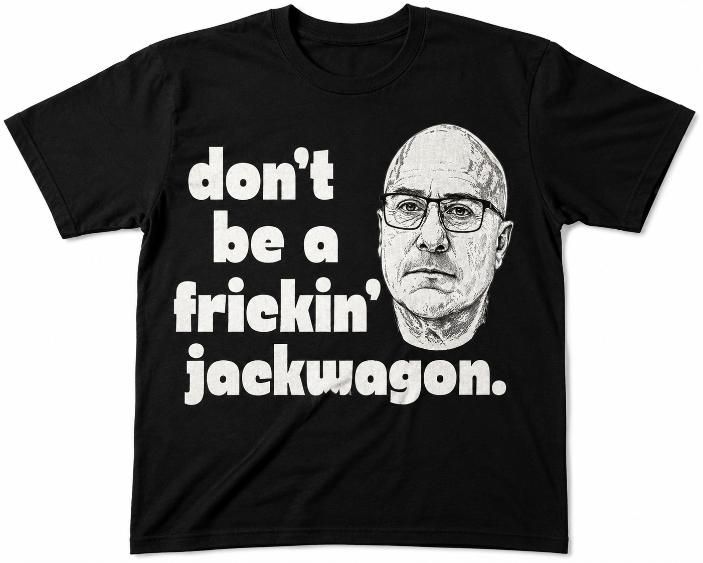 Don't Be a Frickin' Jackwagon T-Shirt